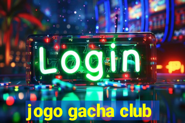 jogo gacha club